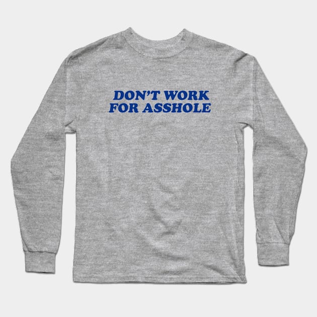 Don't Work For A##HOLE Long Sleeve T-Shirt by Deadframe